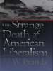 The_Strange_Death_of_American_Liberalism
